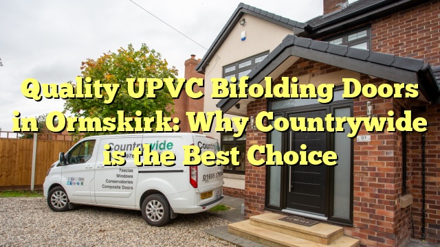 Quality UPVC Bifolding Doors in Ormskirk: Why Countrywide is the Best Choice